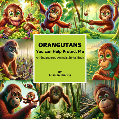 Orangutans: You Can Help Protect Me (An Endangered Animals Series Book)